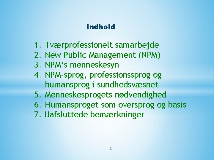 Indhold 1. 2. 3. 4. Tværprofessionelt samarbejde New Public Management (NPM) NPM’s menneskesyn NPM-sprog,
