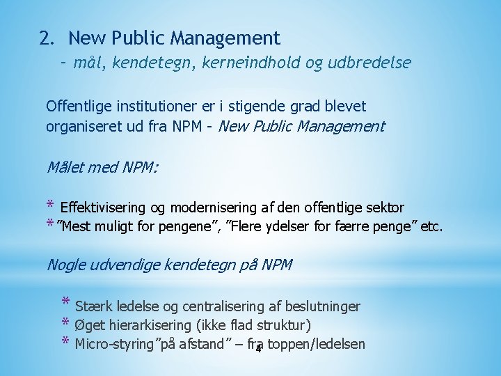 2. New Public Management - mål, kendetegn, kerneindhold og udbredelse Offentlige institutioner er i