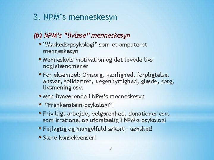 3. NPM’s menneskesyn (b) NPM’s ”livløse” menneskesyn • ”Markeds-psykologi” som et amputeret menneskesyn •