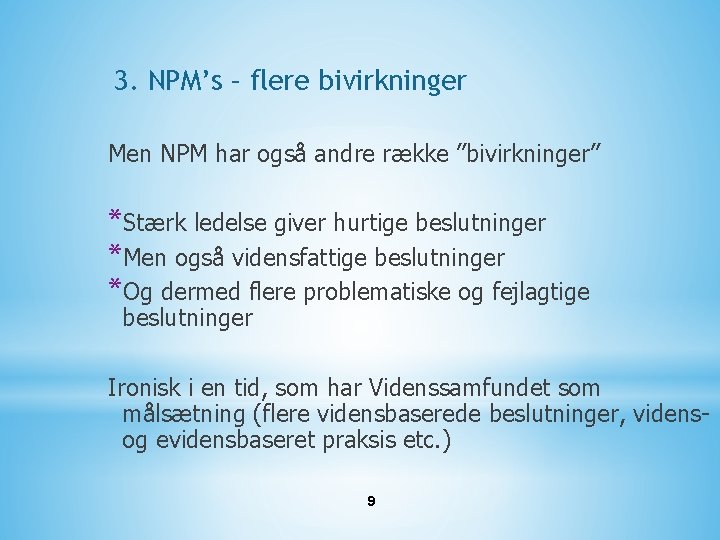 3. NPM’s – flere bivirkninger Men NPM har også andre række ”bivirkninger” *Stærk ledelse