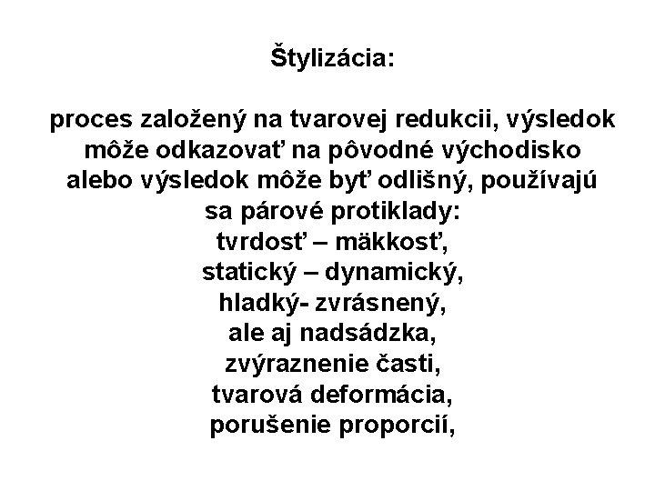 Štylizácia: proces založený na tvarovej redukcii, výsledok môže odkazovať na pôvodné východisko alebo výsledok