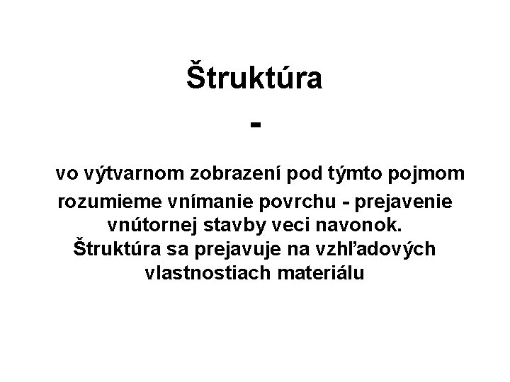 Štruktúra vo výtvarnom zobrazení pod týmto pojmom rozumieme vnímanie povrchu - prejavenie vnútornej stavby