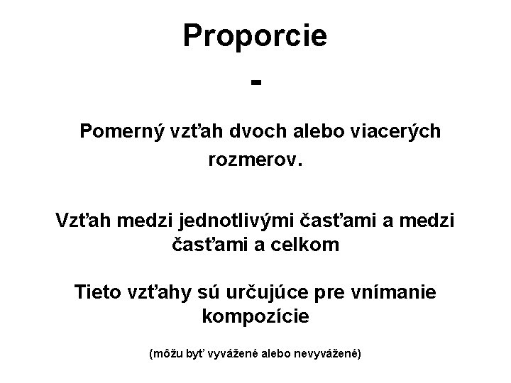 Proporcie Pomerný vzťah dvoch alebo viacerých rozmerov. Vzťah medzi jednotlivými časťami a medzi časťami