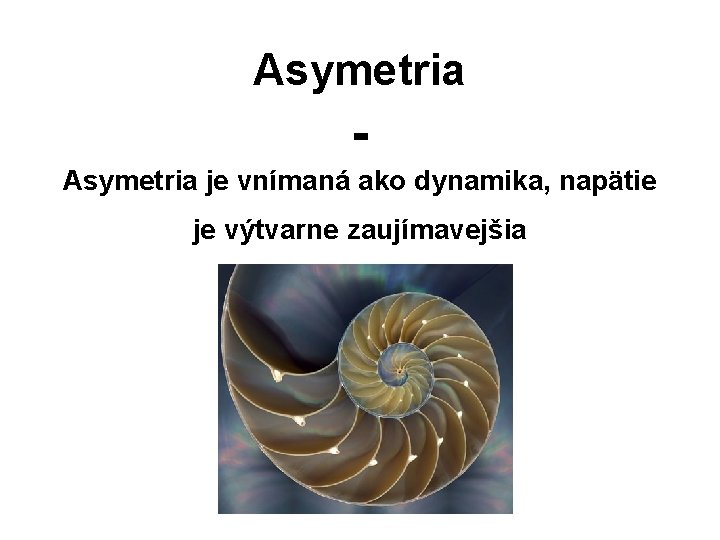 Asymetria je vnímaná ako dynamika, napätie je výtvarne zaujímavejšia 