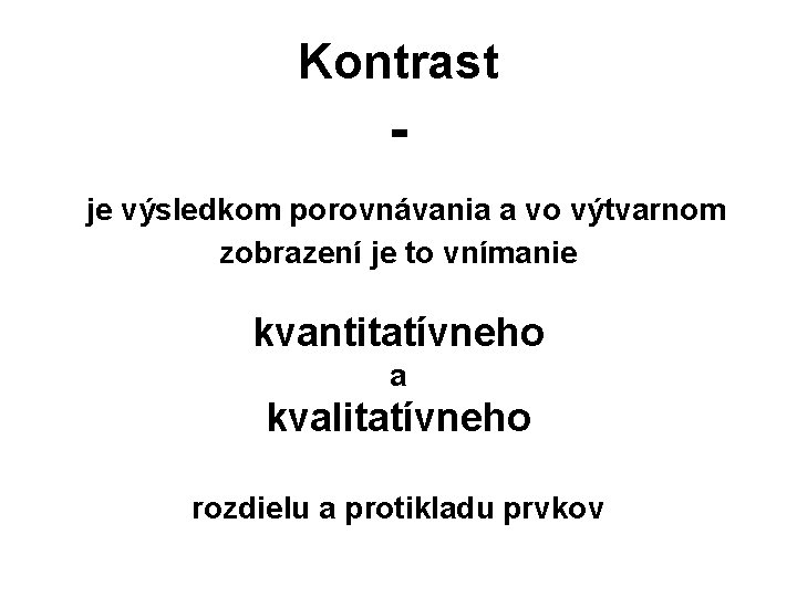 Kontrast je výsledkom porovnávania a vo výtvarnom zobrazení je to vnímanie kvantitatívneho a kvalitatívneho