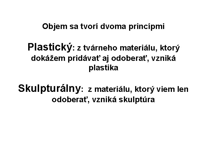 Objem sa tvorí dvoma princípmi Plastický: z tvárneho materiálu, ktorý dokážem pridávať aj odoberať,