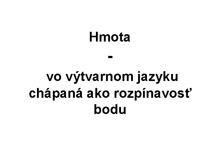 Hmota vo výtvarnom jazyku chápaná ako rozpínavosť bodu 