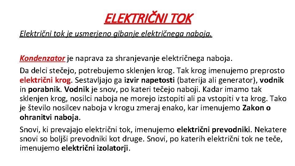 ELEKTRIČNI TOK Električni tok je usmerjeno gibanje električnega naboja. Kondenzator je naprava za shranjevanje