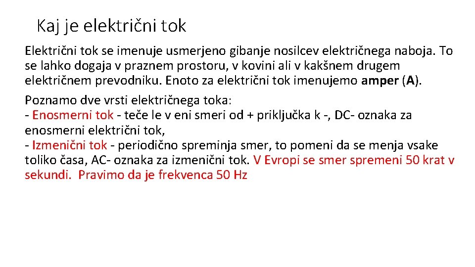 Kaj je električni tok Električni tok se imenuje usmerjeno gibanje nosilcev električnega naboja. To