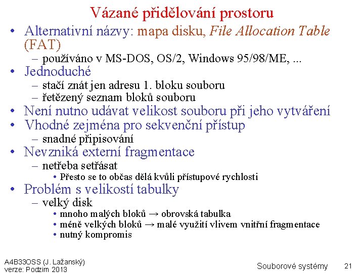 Vázané přidělování prostoru • Alternativní názvy: mapa disku, File Allocation Table (FAT) – používáno