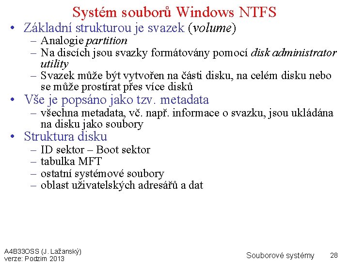 Systém souborů Windows NTFS • Základní strukturou je svazek (volume) – Analogie partition –