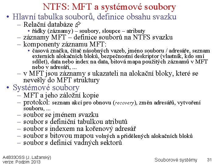 NTFS: MFT a systémové soubory • Hlavní tabulka souborů, definice obsahu svazku – Relační