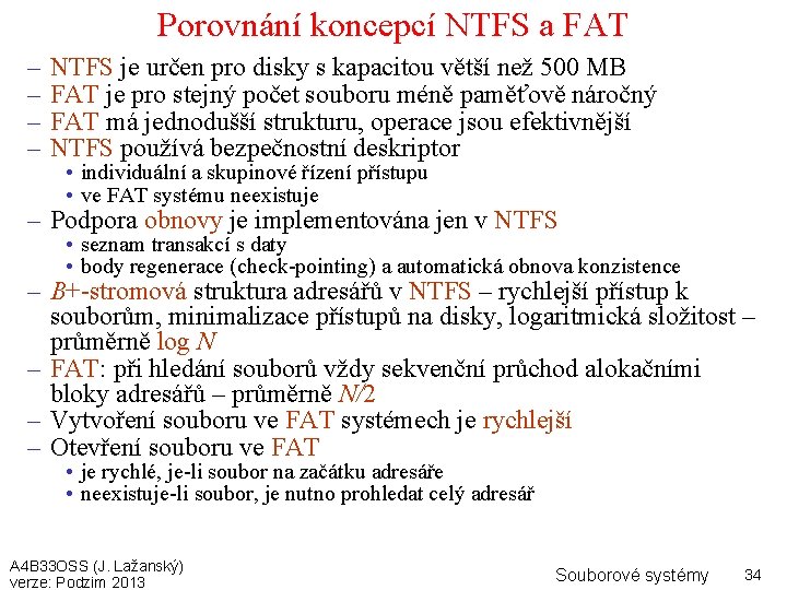Porovnání koncepcí NTFS a FAT – – NTFS je určen pro disky s kapacitou