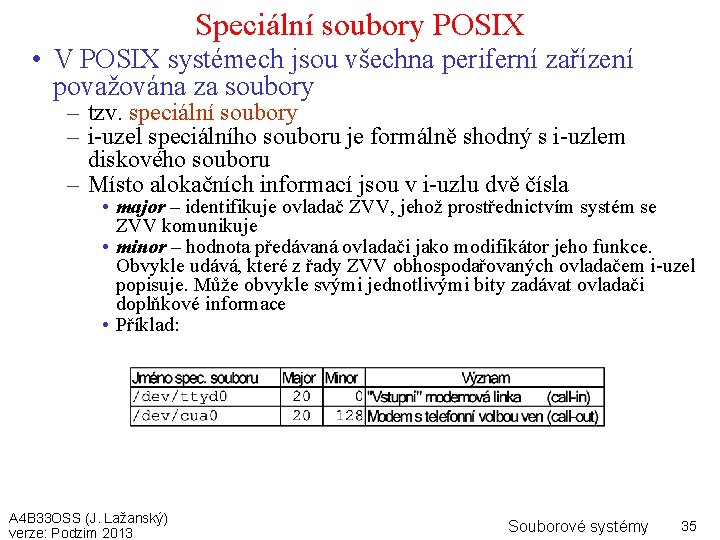 Speciální soubory POSIX • V POSIX systémech jsou všechna periferní zařízení považována za soubory