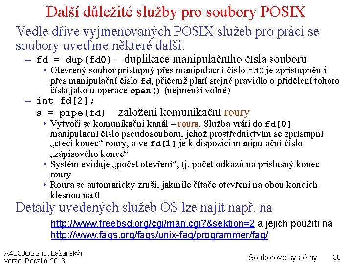 Další důležité služby pro soubory POSIX Vedle dříve vyjmenovaných POSIX služeb pro práci se