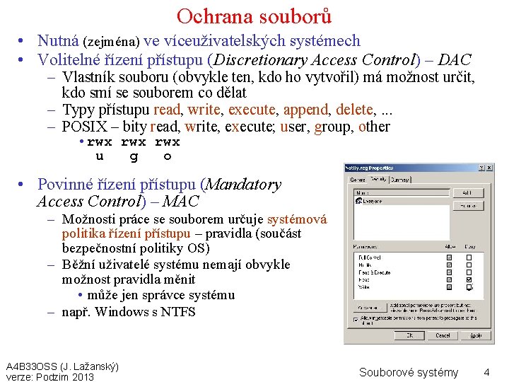 Ochrana souborů • Nutná (zejména) ve víceuživatelských systémech • Volitelné řízení přístupu (Discretionary Access