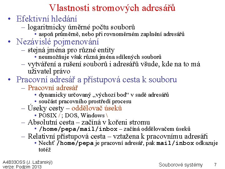 Vlastnosti stromových adresářů • Efektivní hledání – logaritmicky úměrné počtu souborů • aspoň průměrně,