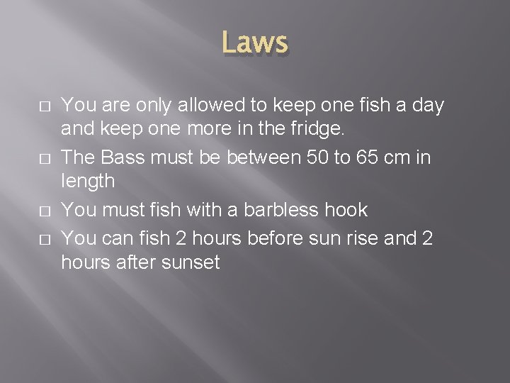 Laws � � You are only allowed to keep one fish a day and