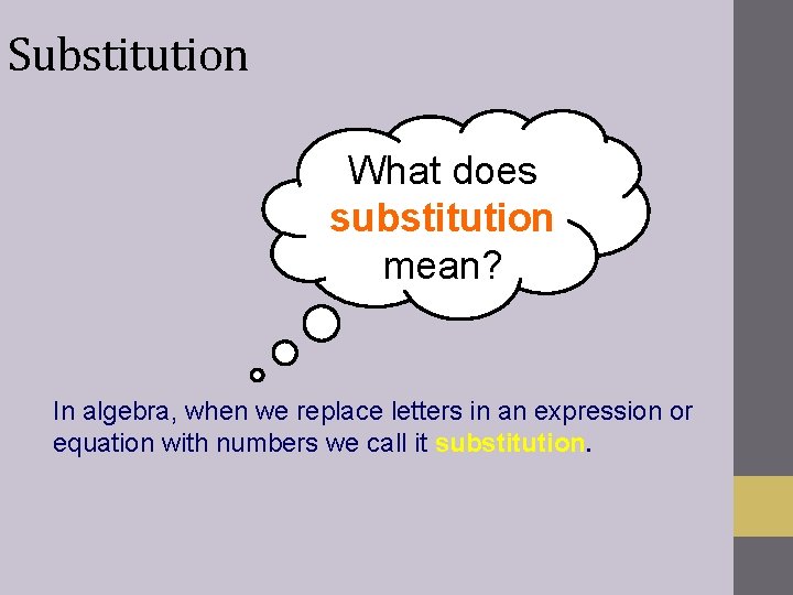 Substitution What does substitution mean? In algebra, when we replace letters in an expression