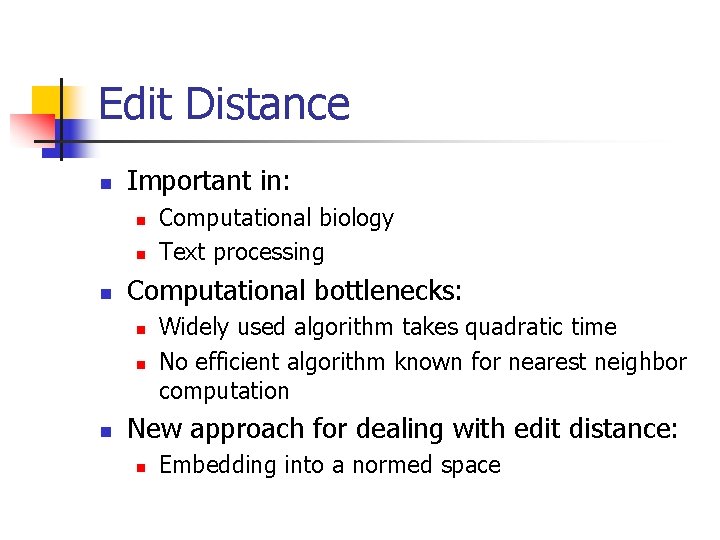 Edit Distance n Important in: n n n Computational bottlenecks: n n n Computational