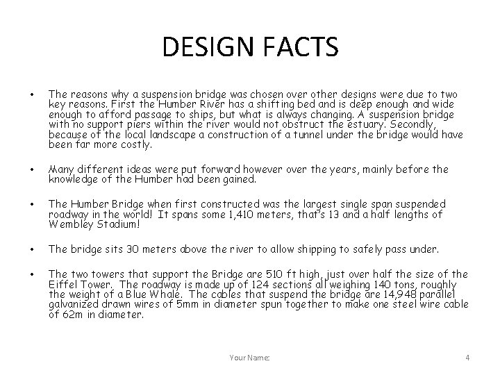 DESIGN FACTS • • • The reasons why a suspension bridge was chosen over