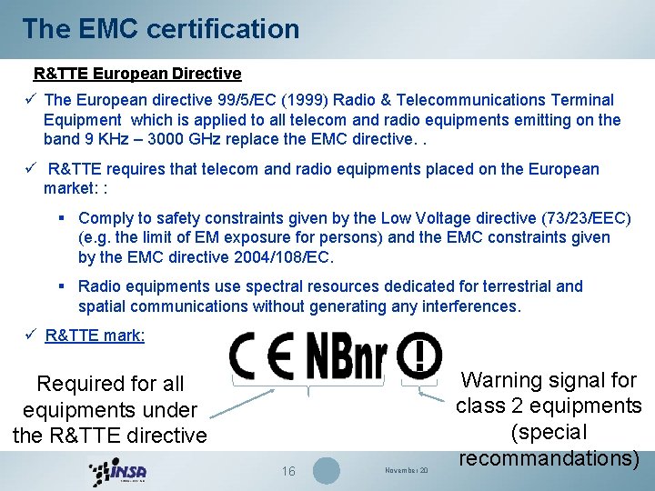 The EMC certification R&TTE European Directive ü The European directive 99/5/EC (1999) Radio &