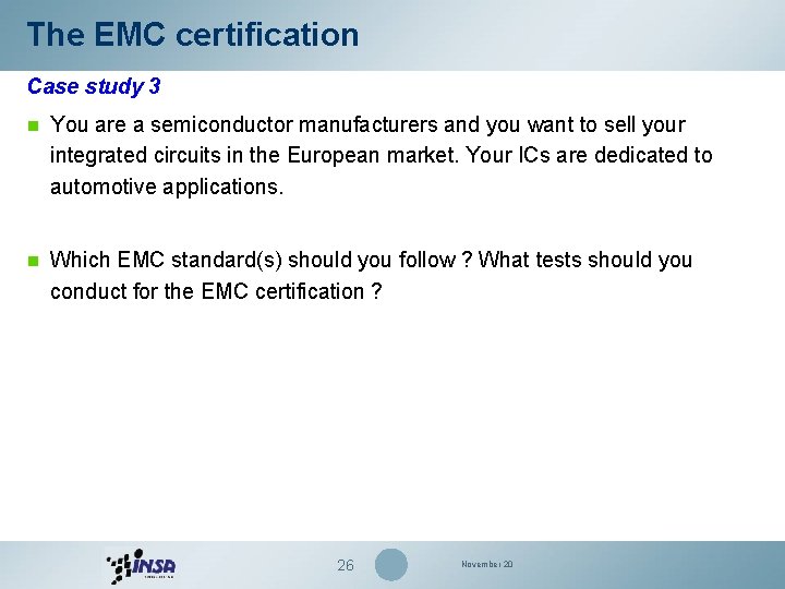 The EMC certification Case study 3 n You are a semiconductor manufacturers and you