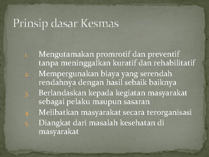 Prinsip dasar Kesmas 1. 2. 3. 4. 5. Mengutamakan promrotif dan preventif tanpa meninggalkan