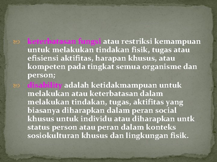 keterbatasan fungsi atau restriksi kemampuan untuk melakukan tindakan fisik, tugas atau efisiensi aktifitas, harapan