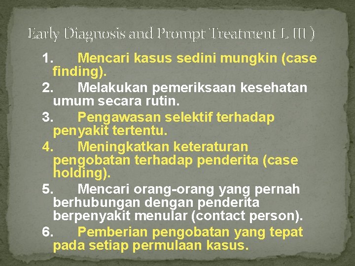 Early Diagnosis and Prompt Treatment L III ) 1. Mencari kasus sedini mungkin (case