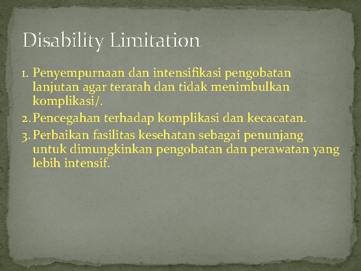 Disability Limitation 1. Penyempurnaan dan intensifikasi pengobatan lanjutan agar terarah dan tidak menimbulkan komplikasi/.