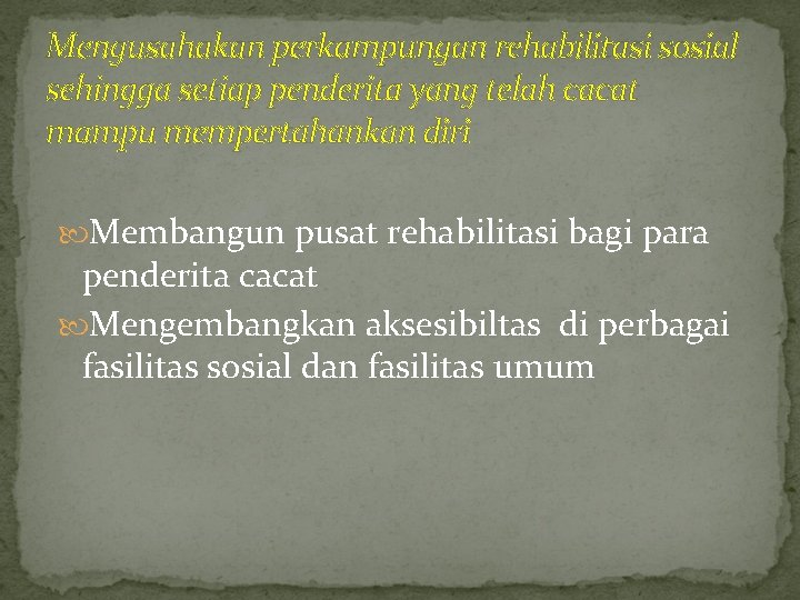 Mengusahakan perkampungan rehabilitasi sosial sehingga setiap penderita yang telah cacat mampu mempertahankan diri Membangun