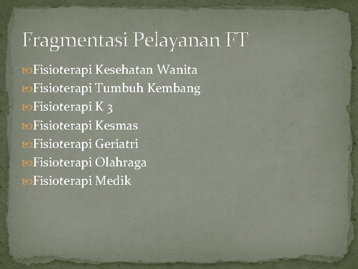Fragmentasi Pelayanan FT Fisioterapi Kesehatan Wanita Fisioterapi Tumbuh Kembang Fisioterapi K 3 Fisioterapi Kesmas