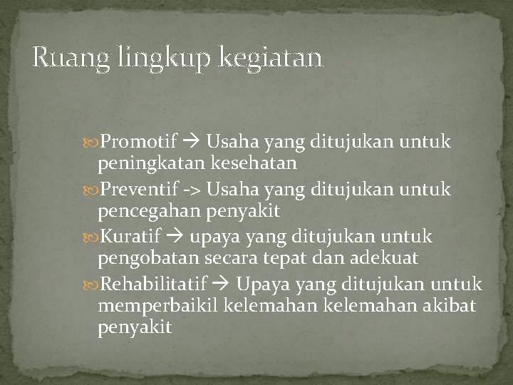 Ruang lingkup kegiatan Promotif Usaha yang ditujukan untuk peningkatan kesehatan Preventif -> Usaha yang