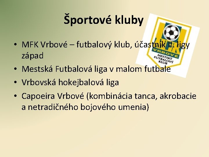 Športové kluby • MFK Vrbové – futbalový klub, účastník II. ligy západ • Mestská