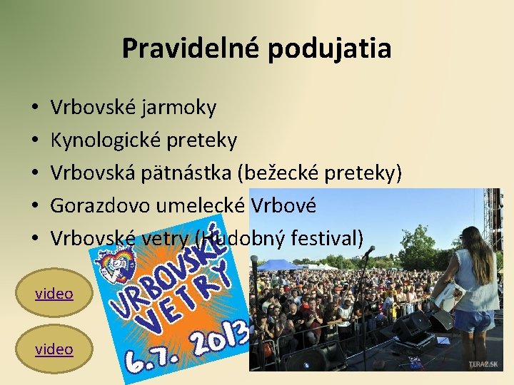 Pravidelné podujatia • • • Vrbovské jarmoky Kynologické preteky Vrbovská pätnástka (bežecké preteky) Gorazdovo