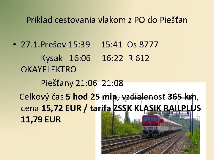 Príklad cestovania vlakom z PO do Piešťan • 27. 1. Prešov 15: 39 15: