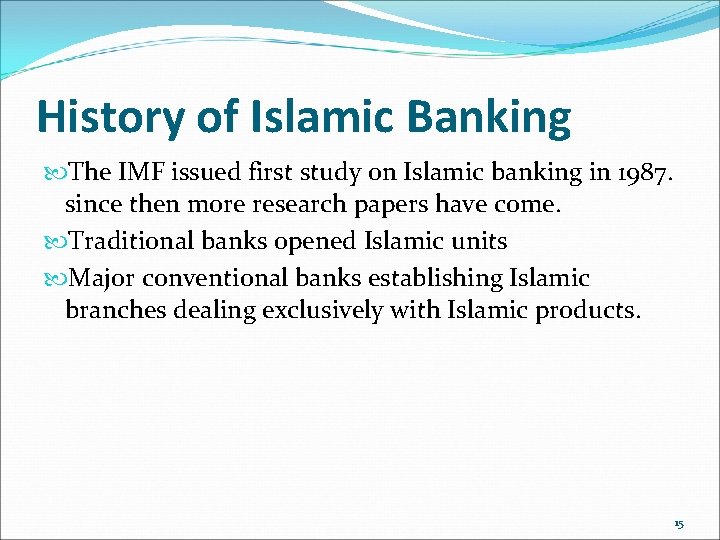 History of Islamic Banking The IMF issued first study on Islamic banking in 1987.