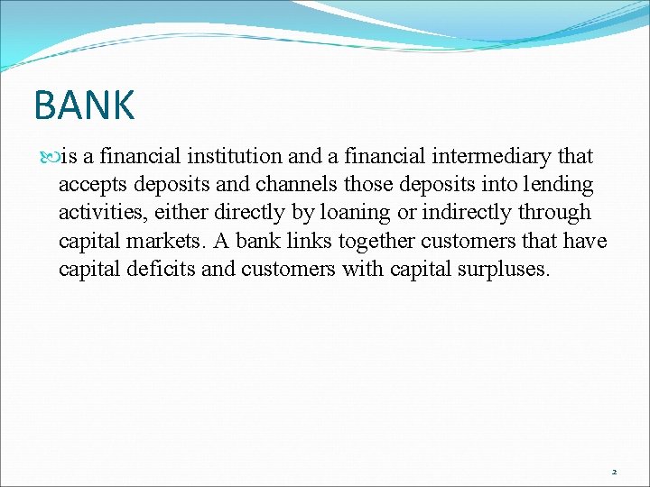 BANK is a financial institution and a financial intermediary that accepts deposits and channels