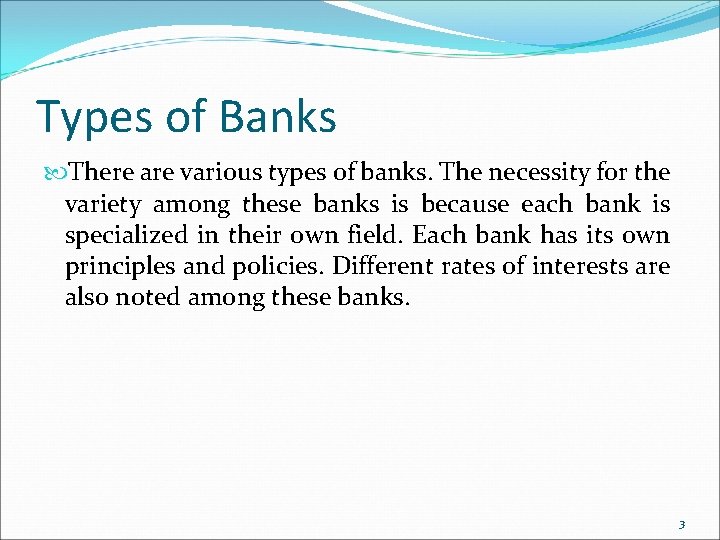 Types of Banks There are various types of banks. The necessity for the variety