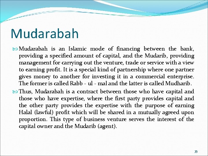 Mudarabah is an Islamic mode of financing between the bank, providing a specified amount