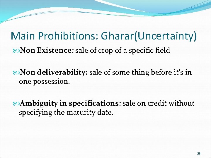 Main Prohibitions: Gharar(Uncertainty) Non Existence: sale of crop of a specific field Non deliverability: