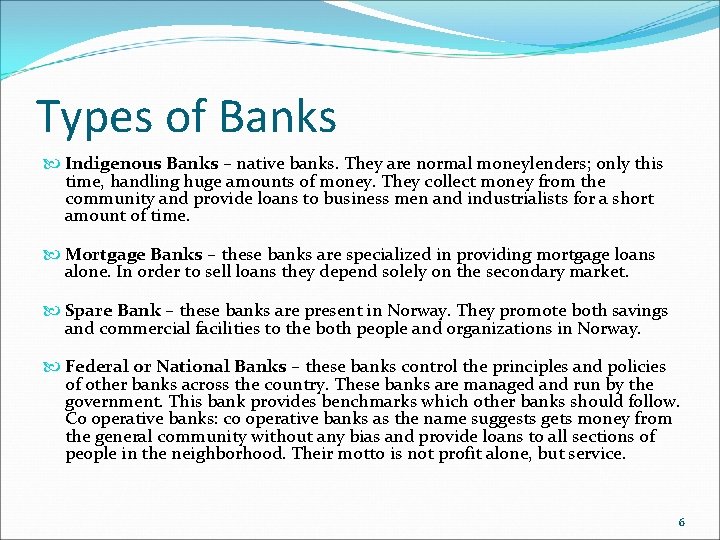 Types of Banks Indigenous Banks – native banks. They are normal moneylenders; only this