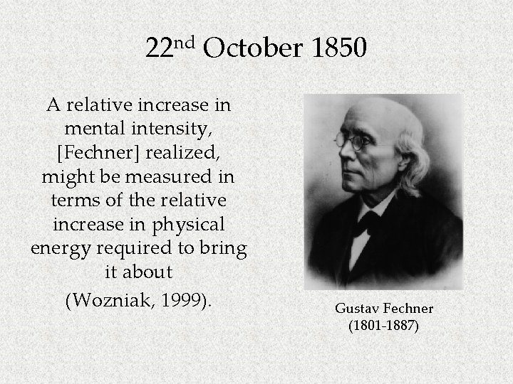 22 nd October 1850 A relative increase in mental intensity, [Fechner] realized, might be