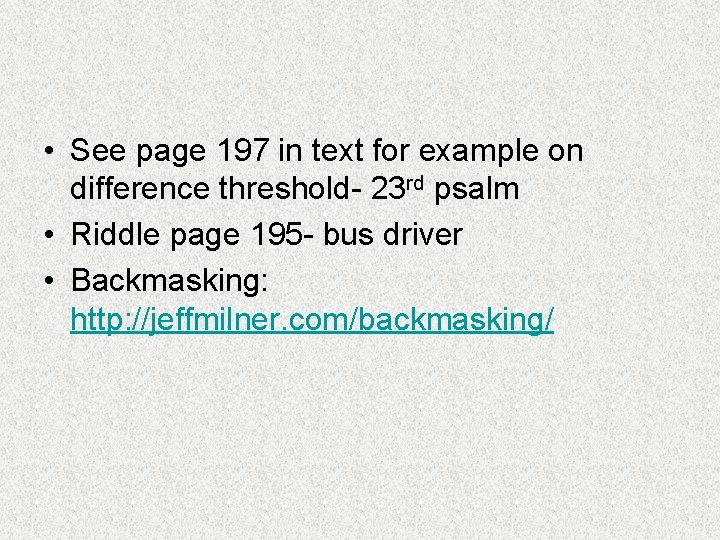  • See page 197 in text for example on difference threshold- 23 rd