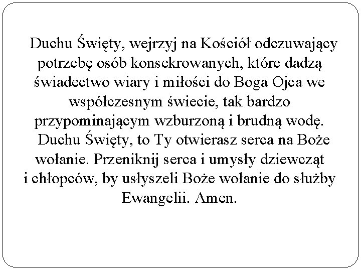 Duchu Święty, wejrzyj na Kościół odczuwający potrzebę osób konsekrowanych, które dadzą świadectwo wiary i