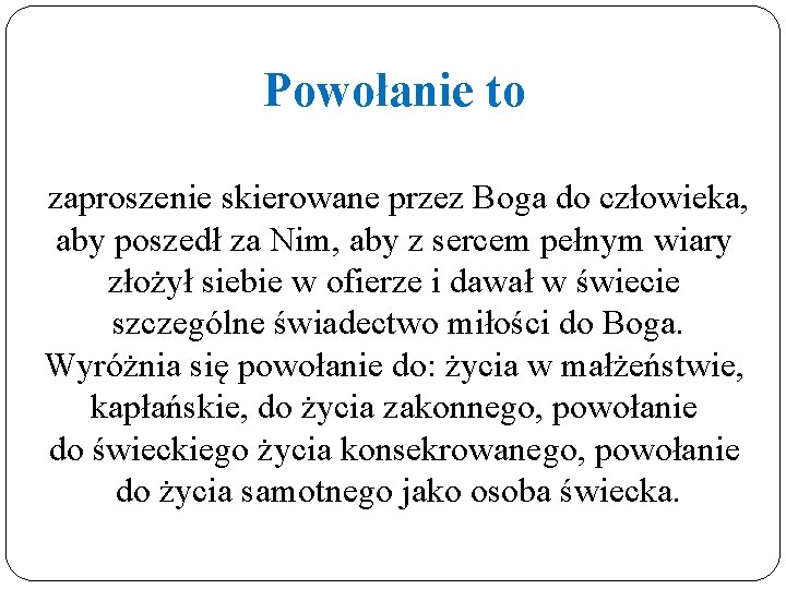 Powołanie to zaproszenie skierowane przez Boga do człowieka, aby poszedł za Nim, aby z