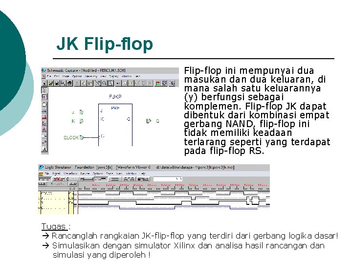 JK Flip-flop ini mempunyai dua masukan dua keluaran, di mana salah satu keluarannya (y)