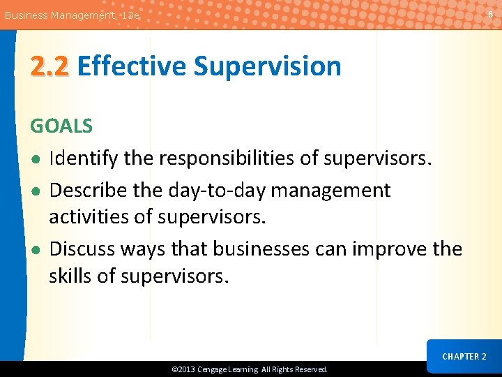 6 Business Management, 13 e 2. 2 Effective Supervision GOALS ● Identify the responsibilities