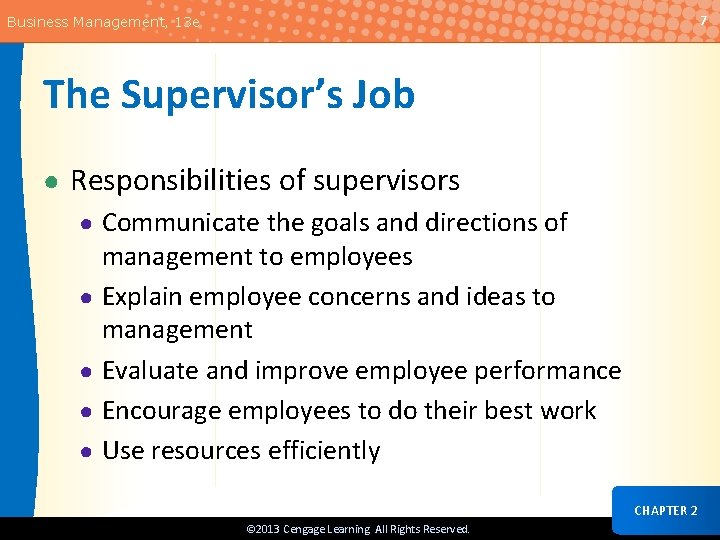 7 Business Management, 13 e The Supervisor’s Job ● Responsibilities of supervisors ● Communicate